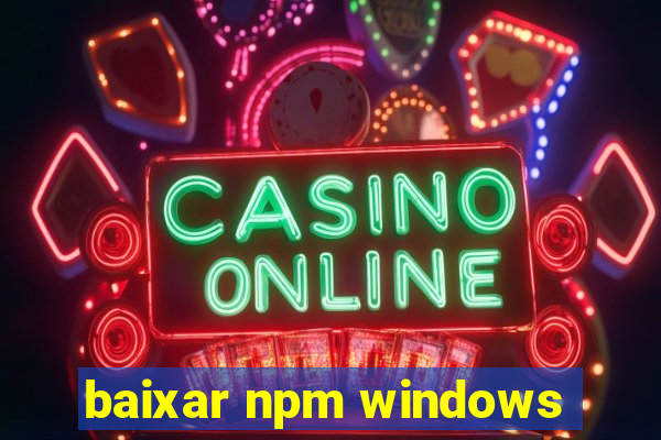 baixar npm windows