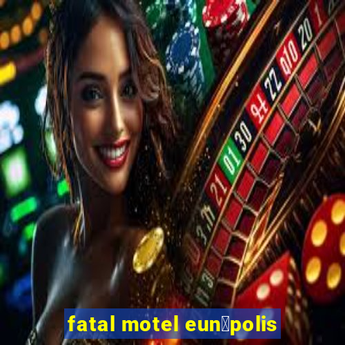 fatal motel eun谩polis