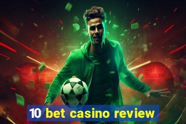 10 bet casino review