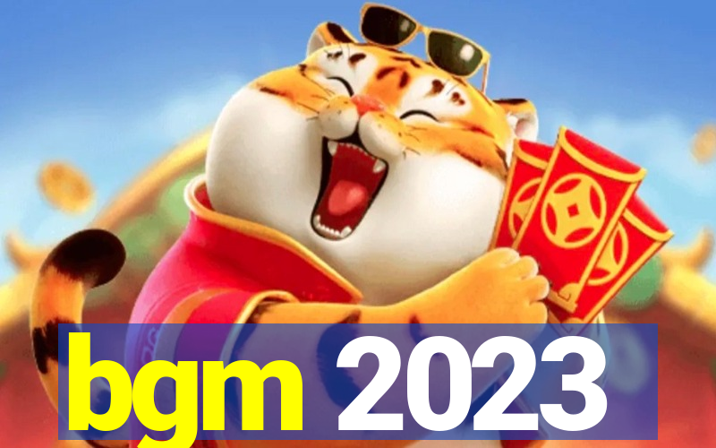 bgm 2023