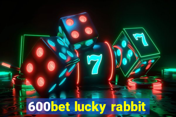 600bet lucky rabbit