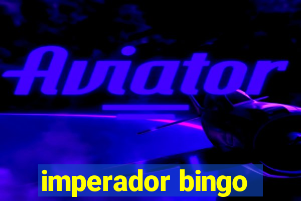 imperador bingo