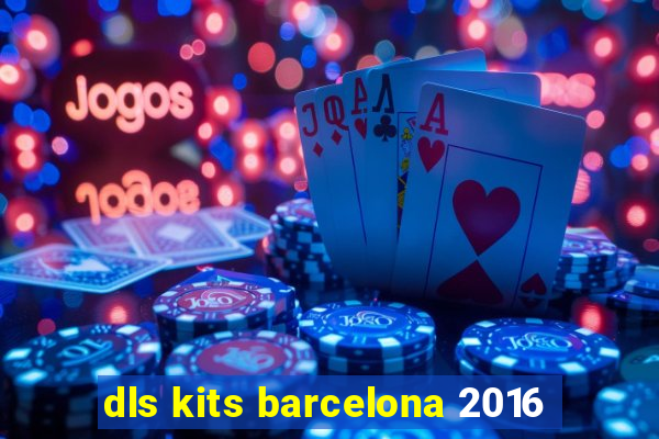 dls kits barcelona 2016