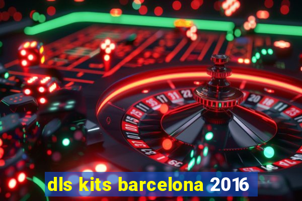 dls kits barcelona 2016