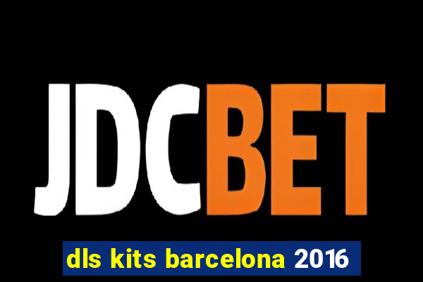 dls kits barcelona 2016