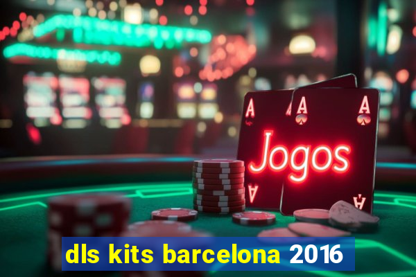 dls kits barcelona 2016