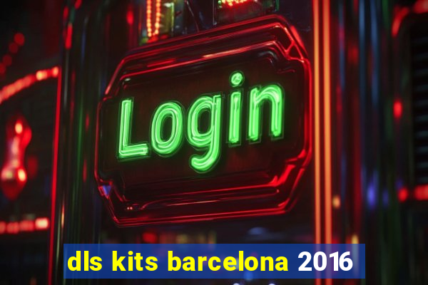 dls kits barcelona 2016