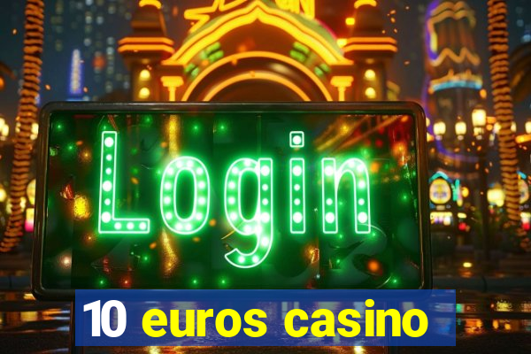 10 euros casino