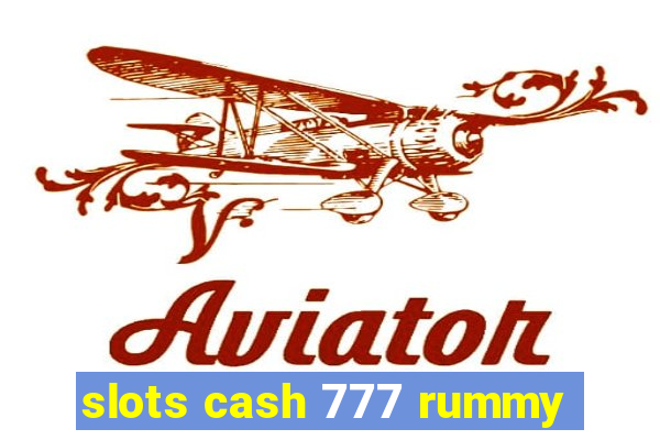 slots cash 777 rummy