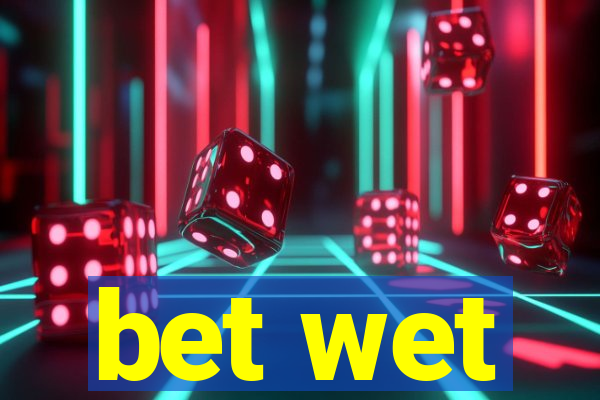 bet wet