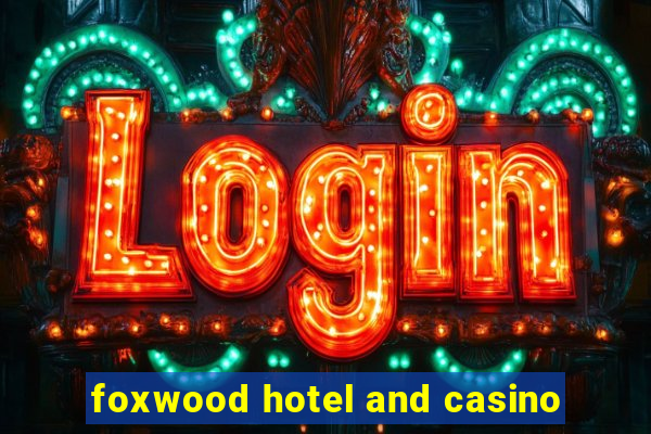 foxwood hotel and casino