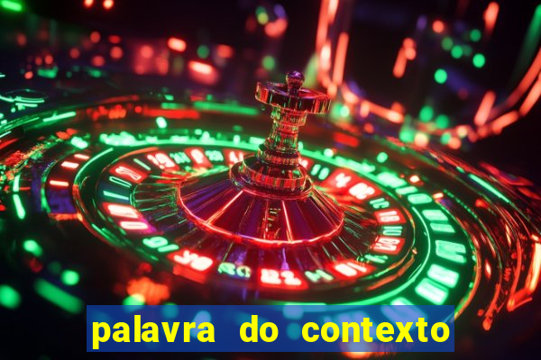 palavra do contexto de hoje 488