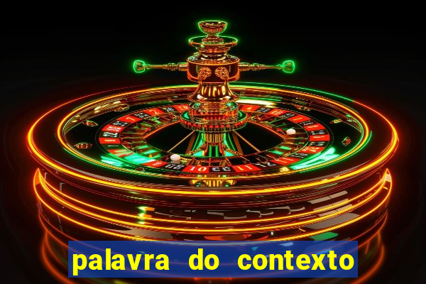 palavra do contexto de hoje 488