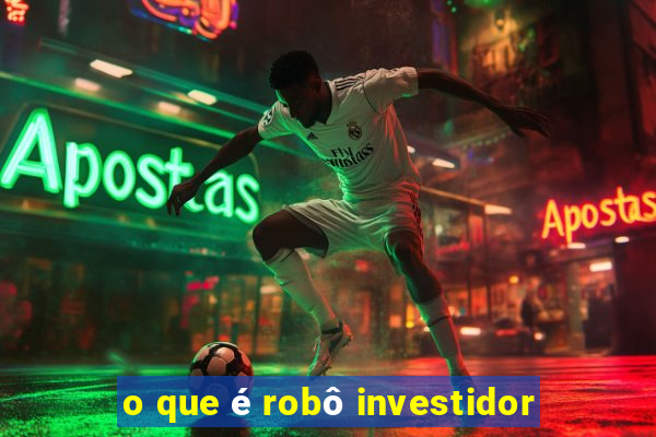 o que é robô investidor