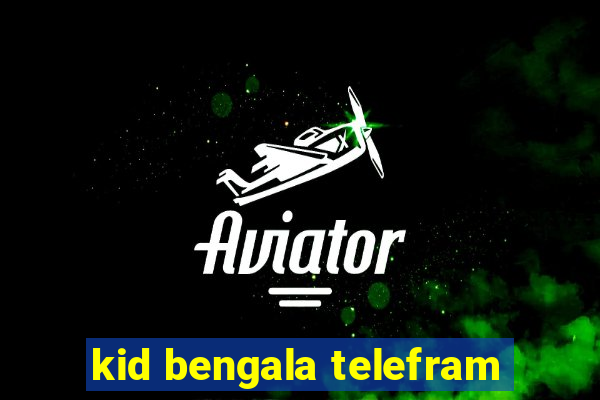 kid bengala telefram