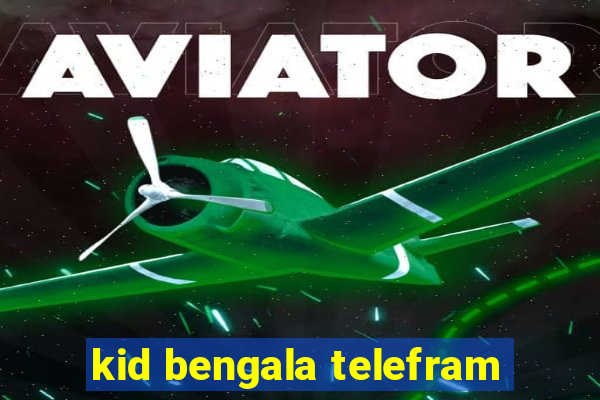 kid bengala telefram