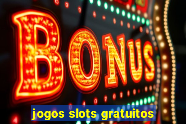 jogos slots gratuitos