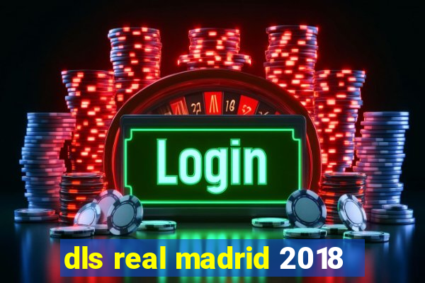 dls real madrid 2018