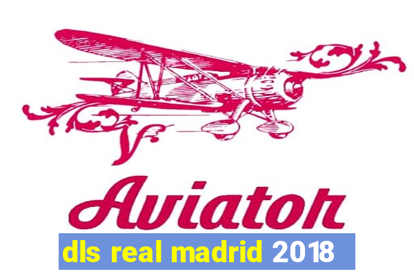 dls real madrid 2018