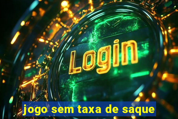 jogo sem taxa de saque