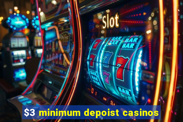 $3 minimum depoist casinos