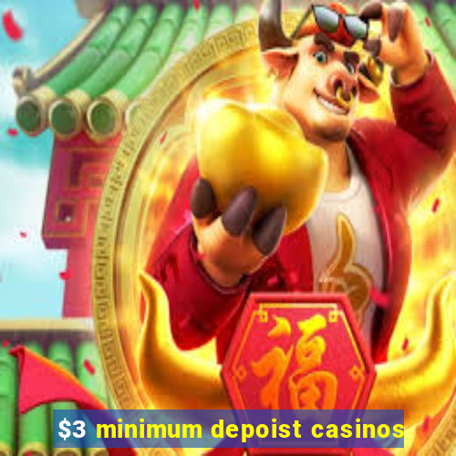 $3 minimum depoist casinos