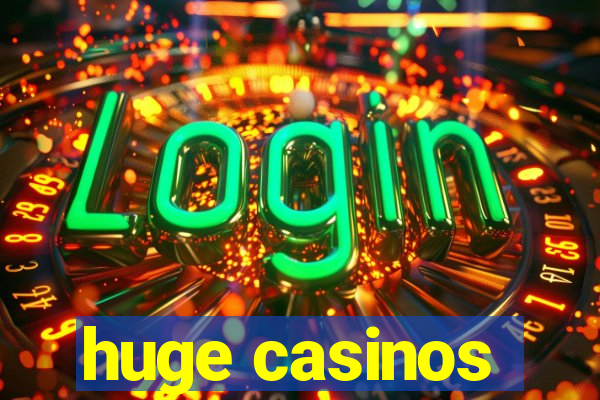 huge casinos