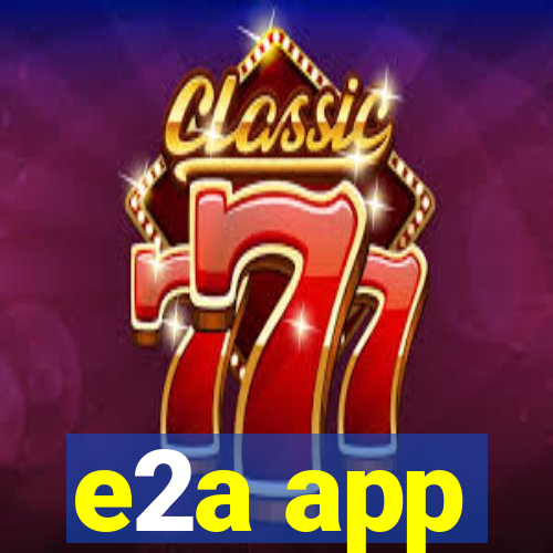 e2a app