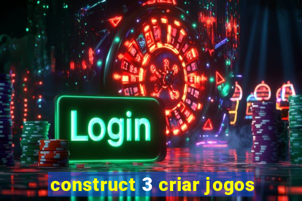 construct 3 criar jogos