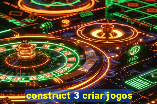 construct 3 criar jogos