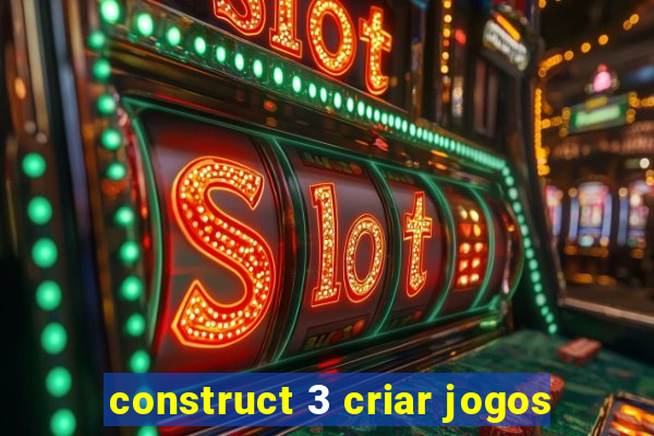 construct 3 criar jogos