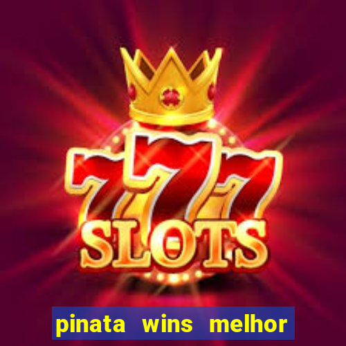 pinata wins melhor horário para jogar