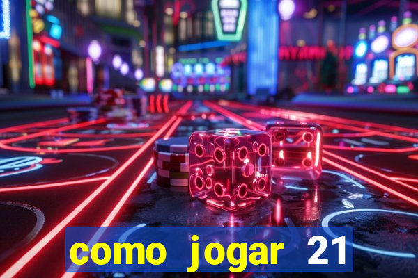 como jogar 21 contando cartas