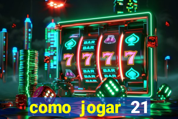 como jogar 21 contando cartas