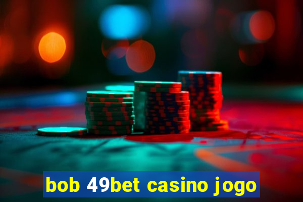 bob 49bet casino jogo