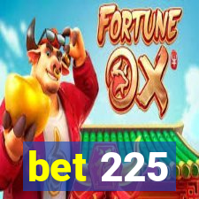 bet 225