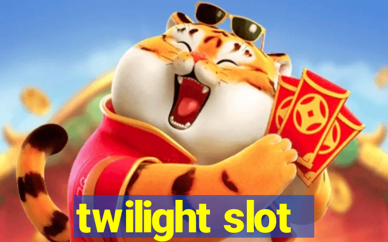 twilight slot