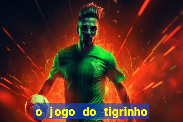 o jogo do tigrinho é confiável