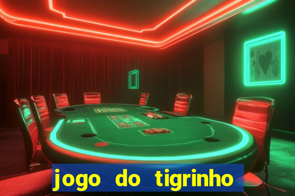 jogo do tigrinho de ganhar dinheiro de verdade