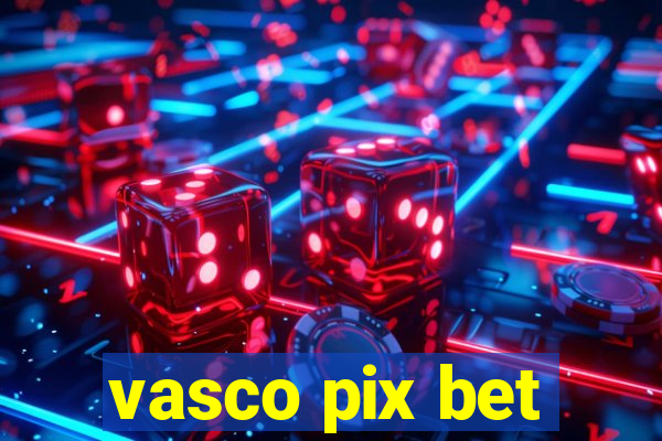 vasco pix bet