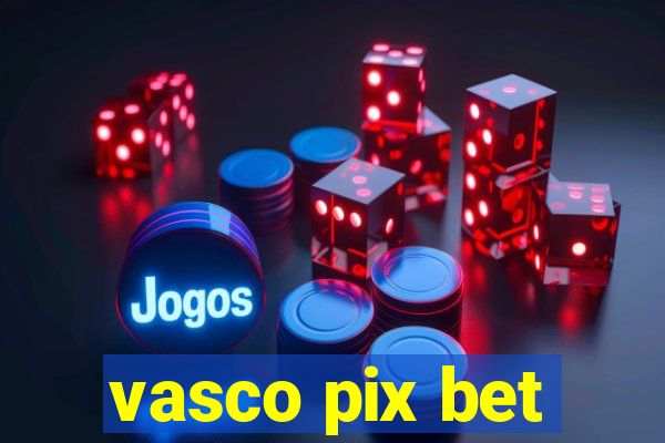 vasco pix bet