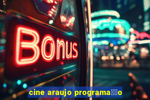 cine araujo programa莽茫o