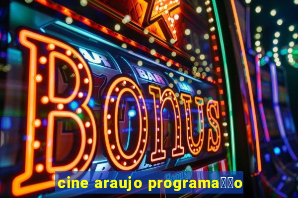 cine araujo programa莽茫o