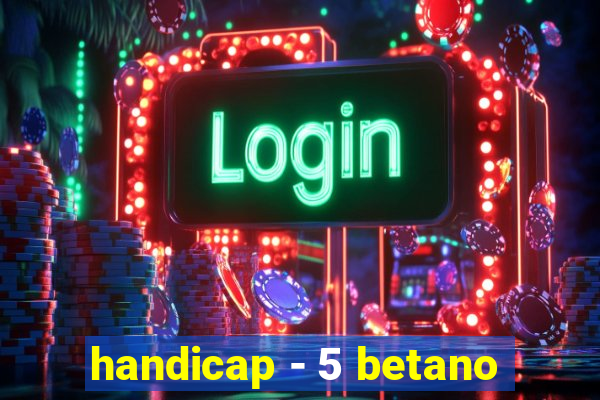 handicap - 5 betano