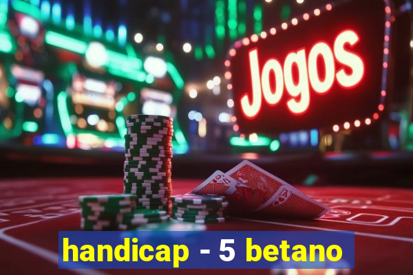 handicap - 5 betano