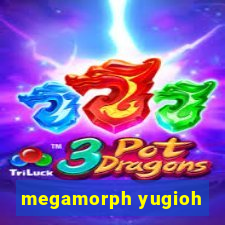 megamorph yugioh