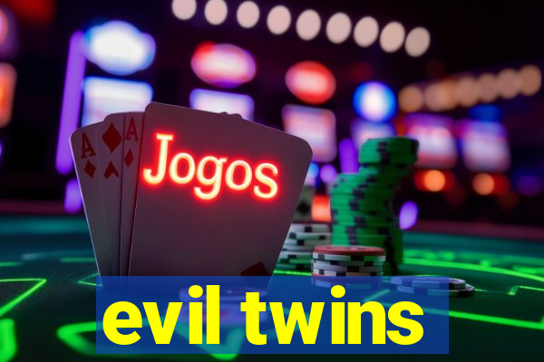 evil twins