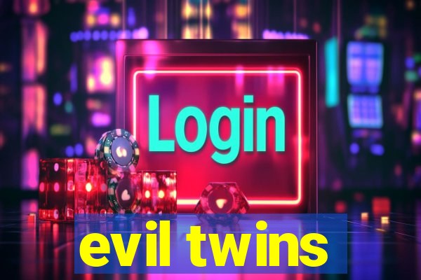 evil twins