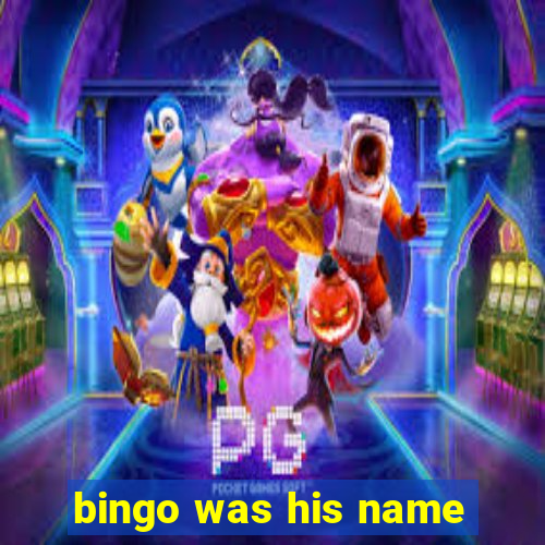 bingo was his name