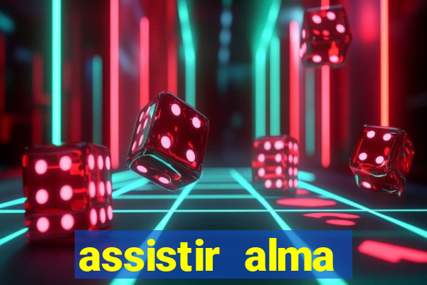 assistir alma gêmea online grátis